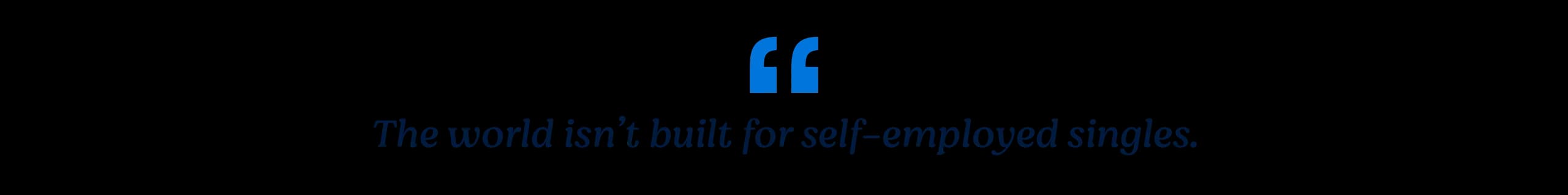 The world wasn't built for self-employed singles
